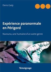 Expérience paranormale en périgord - nurouna, une humaine d'un autre genre
