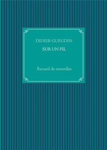 Sur un fil - recueil de nouvelles