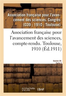 Association française pour l'avancement des sciences, compte-rendu. Toulouse, 1910