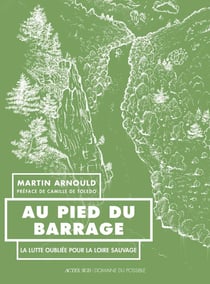 Au pied du barrage : La lutte oubliée pour la Loire sauvage