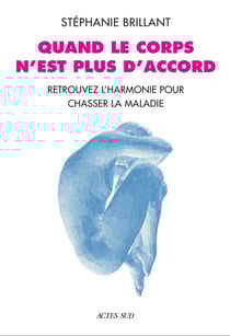 Quand le corps n'est plus d'accord : Retrouver l'harmonie pour chasser la maladie