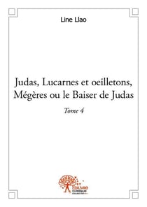 Judas, lucarnes et oeilletons, mégères ou le baiser de judas t.4