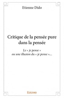 Critique de la pensée pure dans la pensée - le "je pense" ou une illusion du "je pense"...