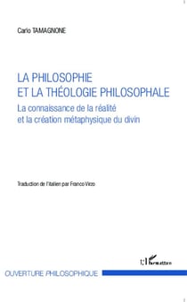 La philosophie et la théologie philosophale - la connaissance de la réalite et la création métaphysique du divin