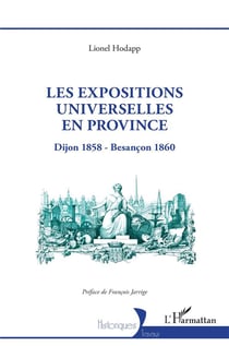 Les expositions universelles en province : Dijon 1858 - Besançon 1860