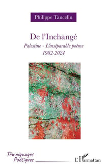 De l'Inchangé : Palestine - L'inséparable poème - 1982-2024