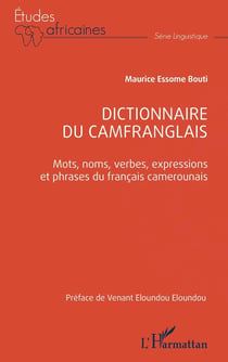 Dictionnaire du camfranglais : Mots, noms, verbes, expressions et phrases du français camerounais