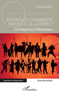 Pourquoi l'humanité fait-elle la guerre ? : La conscience d'Hiroshima