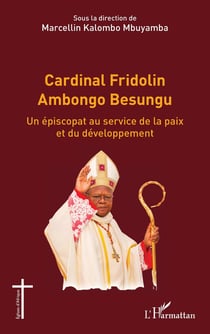 Cardinal Fridolin Ambongo Besungu : Un épiscopat au service de la paix et du développement