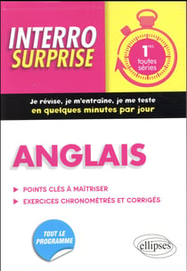 Interro surprise : anglais - 1re - toutes séries - points clés à maîtriser - exercices chronométrés et corrigés - tout le programme
