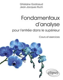 Fondamentaux d'analyse pour l'entrée dans le supérieur : cours et exercices corrigés