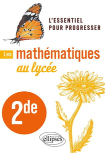 Les mathématiques au lycée : seconde - l'essentiel pour progresser