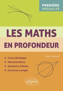 Les maths en profondeur : Spé Première - Ccours développé - démonstrations - questions d'élèves - exercices corrigés