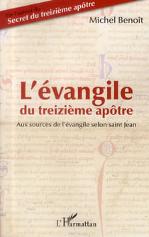 L'évangile du treizième apôtre - aux sources de l'évangile selon Saint Jean