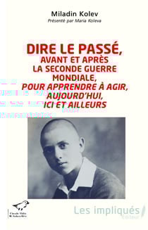 Dire le passé, avant et après la seconde guerre mondiale, pour apprendre à agir, aujourd'hui, ici et ailleurs