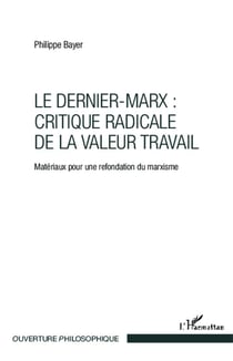 Le dernier Marx : critique radicale de la valeur travail - matériaux pour une refondation du marxisme