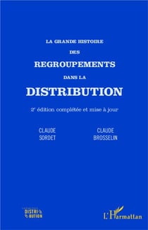 La grande histoire des regroupements dans la distribution (2e édition)
