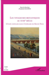 Les voyageuses britanniques au XVIIIe siècle : l'etape lyonnaise dans l'itinéraire du grand tour