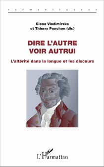 Dire l'autre, voir autrui - l'altérité dans la langue et les discours