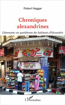 Chroniques alexandrines - l'étonnante vie quotidienne des habitants d'Alexandrie