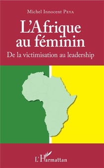 L'Afrique au féminin - de la victimisation au leadership