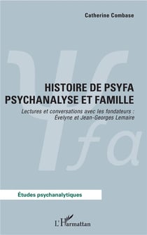 Histoire de psyfa psychanalyse et famille - lectures et conversations avec les fondateurs Evelyne et Jean-Georges Lemaire
