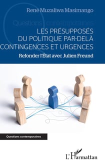 Les présupposés du politique par-delà contingences et urgences - refonder l'Etat avec Julien Freund