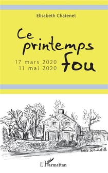 Ce printemps fou - 17 mars 2020 -11 mai 2020