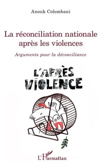 La réconciliation nationale après les violences - arguments pour la déconciliance