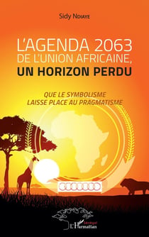 L'agenda 2063 de l'Union africaine, un horizon perdu : que le symbolisme laisse place au pragmatisme