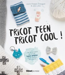 Tricot teen tricot cool ! 20 projets de tricot hyper simples pour toutes les mains