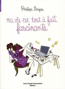 Ma vie est tout à fait fascinante
