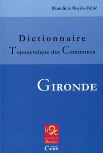 DICTIONNAIRE TOPONYMIQUE DES COMMUNES DE GIRONDE