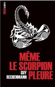 Même le scorpion pleure