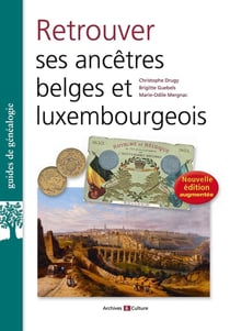 Retrouver ses ancêtres belges et luxembourgeois (3e édition)
