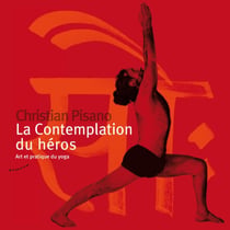 La contemplation du héros - art et pratique du yoga