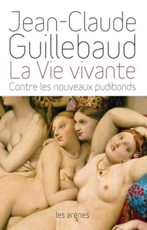 La vie vivante - contre les nouveaux pudibonds