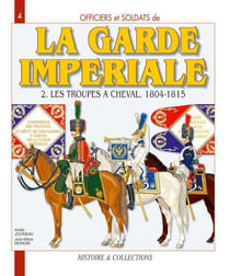 La garde impériale t.2 - les troupes à cheval, 1804-1815
