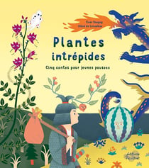 Plantes intrépides : cinq contes pour jeunes pousses