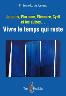 Jacques, Florence, Eléonore, Cyril Et Les Autres... Vivre Le Temps Qui Reste