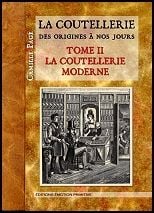 La coutellerie des origines a nos jours, tome 2, la coutellerie moderne
