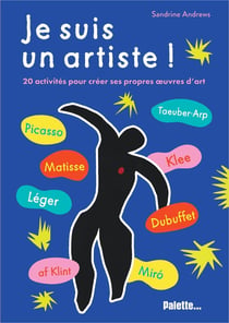 Je suis un artiste : 20 activités pour créer ses propres oeuvres d'art !