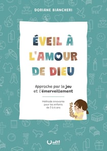 Éveil à l'amour de Dieu : Approche par le jeu et l'émerveillement - Méthode innovante pour les enfants de 3 à 6 ans