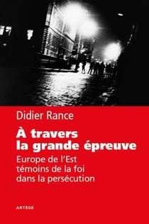 À travers la grande épreuve - Europe de l'Est, témoins de la foi dans la persécution