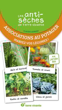 Les antisèches de Terre vivante : Associations au potager : Mariez vos légumes !