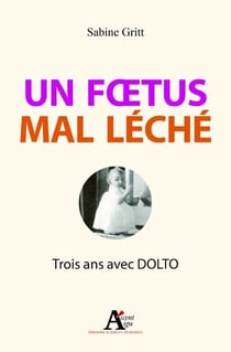 Un foetus mal léché - trois ans avec Dolto