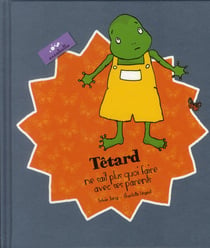 Têtard ne sait plus quoi faire avec ses parents