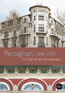 Perpignan, 1848-1939 - la cité des architectes
