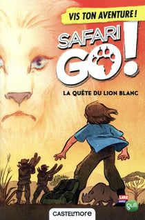 Safari go ! - la quête du lion blanc - vis ton aventure !