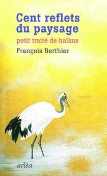 Cent reflets du paysage - petit traité de haïkus